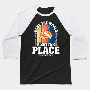 Bake The World  A Better Place Baseball T-Shirt